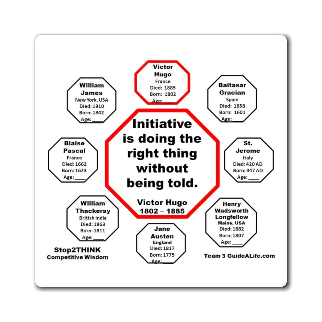 Initiative is doing the right thing without being told.  -  Victor Hugo  1802 – 1885 - Magnetic Wisdoms