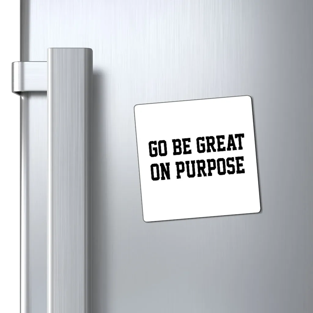 "Go Be Great On Purpose" Magnets